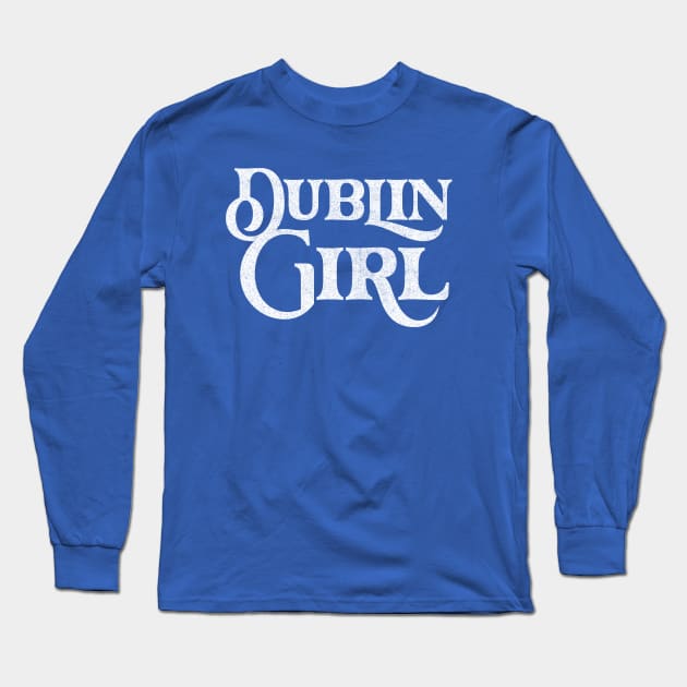 Dublin Girl / Retro Typography Design Long Sleeve T-Shirt by feck!